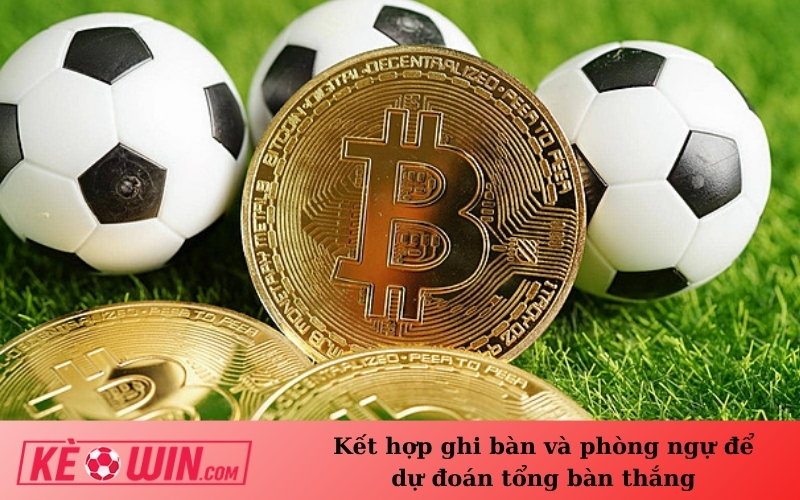 Kết hợp ghi bàn và phòng ngự để dự đoán tổng bàn thắng