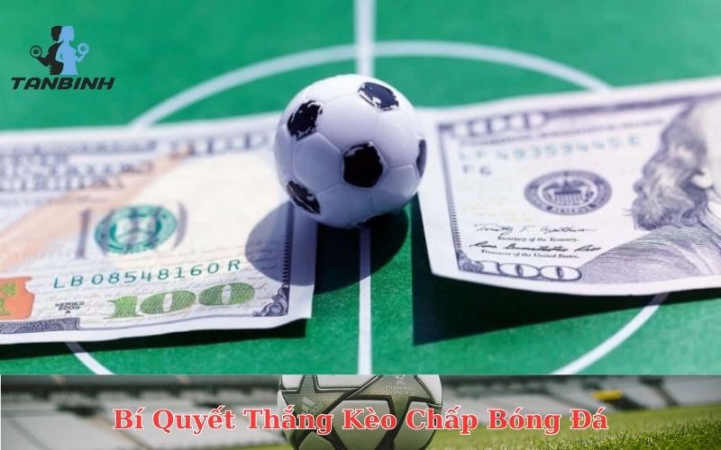Bí Quyết Thắng Kèo Chấp Bóng Đá