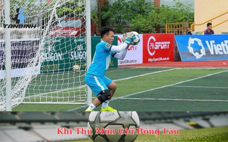Khi Thủ Môn Giữ Bóng Lâu