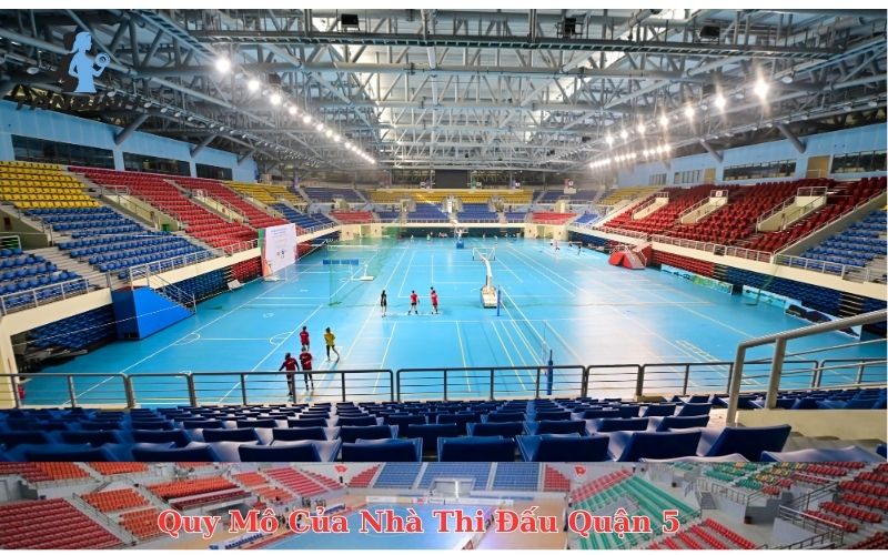 Quy Mô Của Nhà Thi Đấu Quận 5