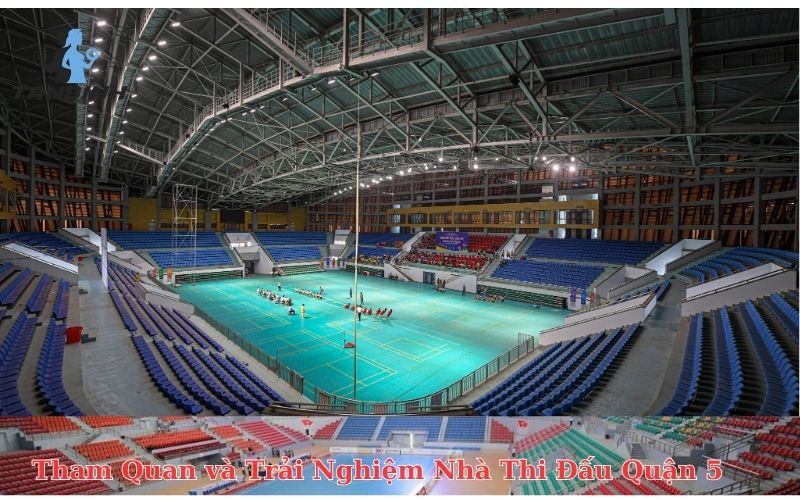 Tham Quan và Trải Nghiệm Nhà Thi Đấu Quận 5