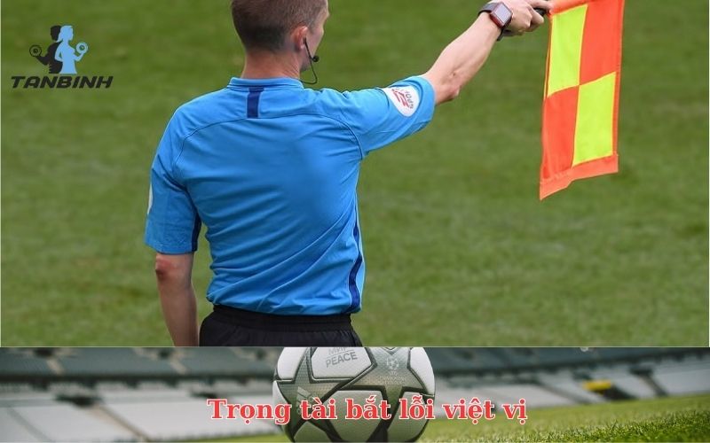 Vai trò quan trọng của trọng tài trong bắt lỗi việt vị