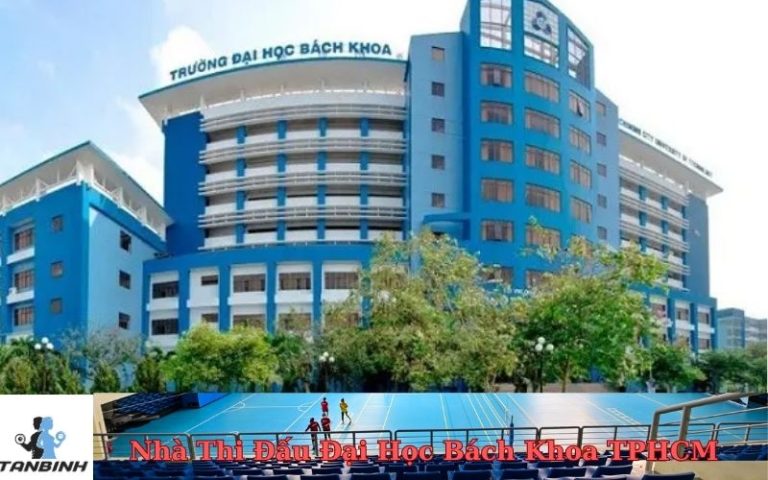 Khám Phá Nhà Thi Đấu Đại Học Bách Khoa TPHCM: Đặt Sân Dễ Dàng