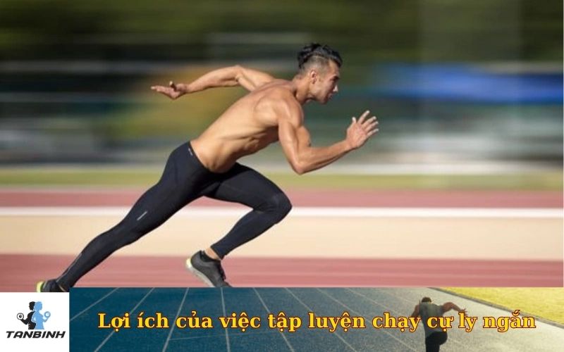Lợi ích của việc tập luyện chạy cự ly ngắn