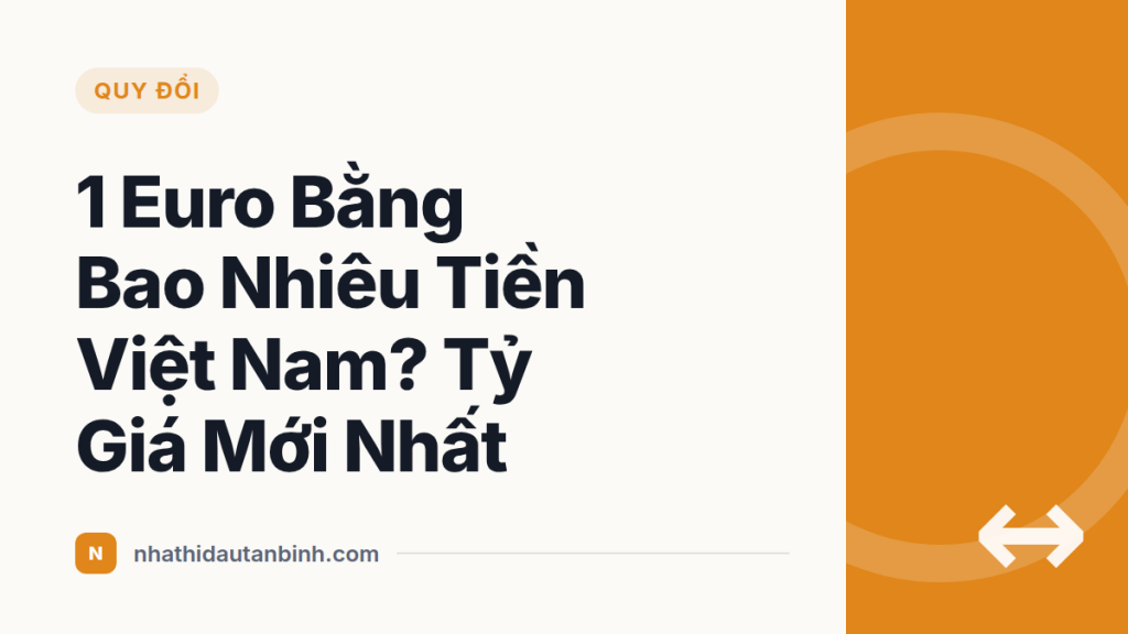 1 Euro Bằng Bao Nhiêu Tiền Việt Nam? Tỷ Giá Mới Nhất
