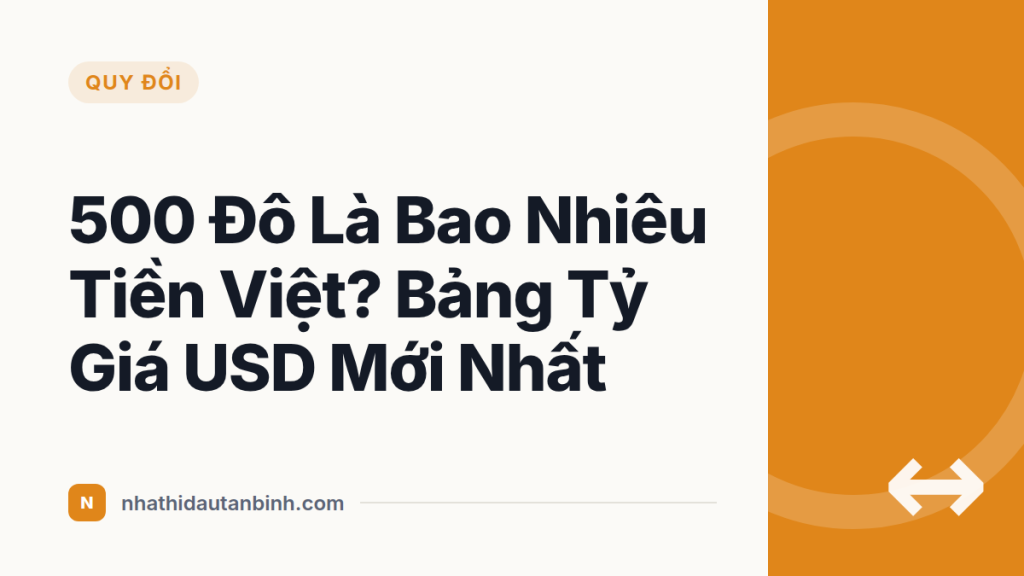 500 Đô Là Bao Nhiêu Tiền Việt? Bảng Tỷ Giá USD Mới Nhất