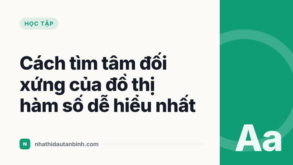 Cách tìm tâm đối xứng của đồ thị hàm số dễ hiểu nhất