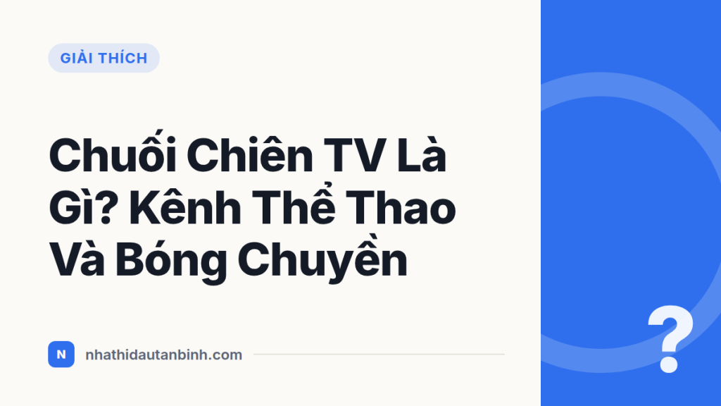 Chuối Chiên TV Là Gì? Kênh Thể Thao Và Bóng Chuyền