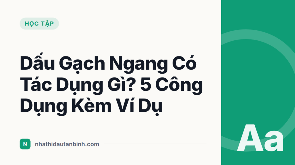 Dấu Gạch Ngang Có Tác Dụng Gì? 5 Công Dụng Kèm Ví Dụ