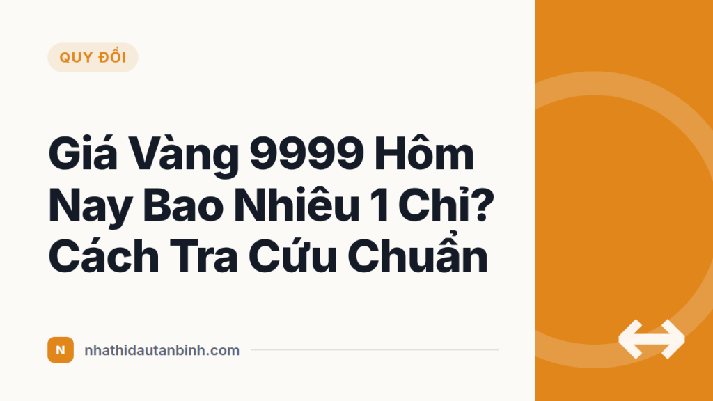Giá Vàng 9999 Hôm Nay Bao Nhiêu 1 Chỉ? Cách Tra Cứu Chuẩn