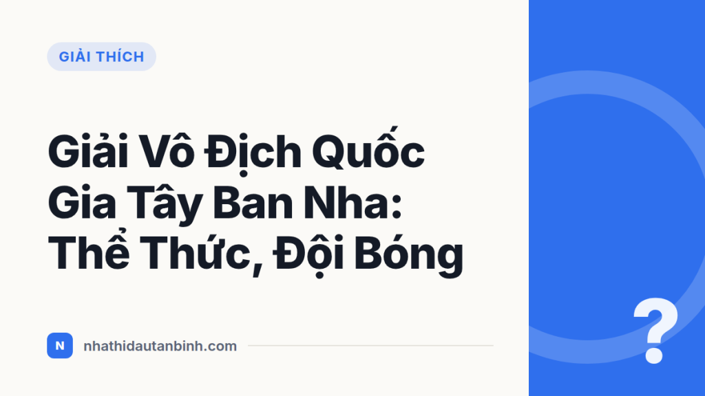 Giải Vô Địch Quốc Gia Tây Ban Nha: Thể Thức, Đội Bóng