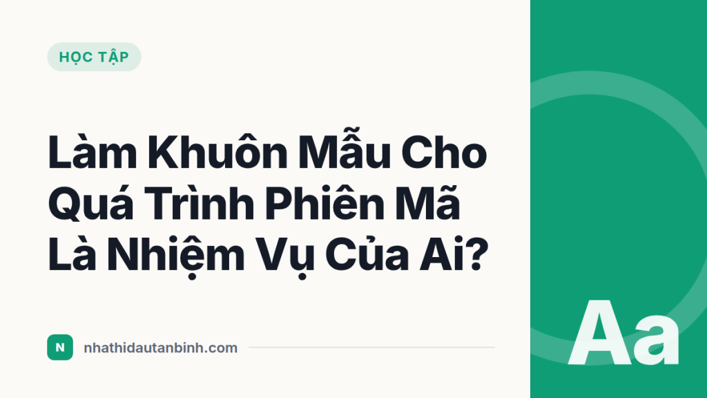 Làm Khuôn Mẫu Cho Quá Trình Phiên Mã Là Nhiệm Vụ Của Ai?