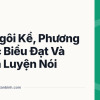 Ôn Ngôi Kể, Phương Thức Biểu Đạt Và Cách Luyện Nói