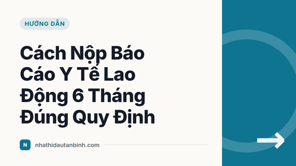 Cách Nộp Báo Cáo Y Tế Lao Động 6 Tháng Đúng Quy Định